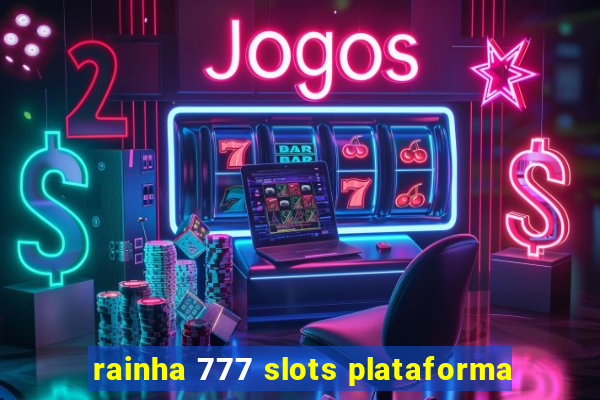 rainha 777 slots plataforma